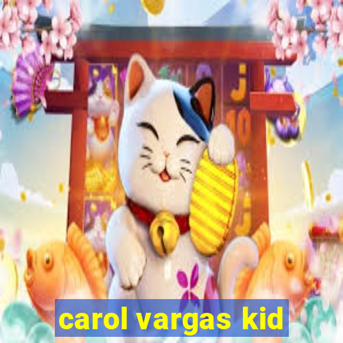 carol vargas kid